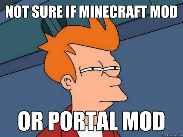 not sure if minecraft mod or portal mod - not sure if minecraft mod or portal mod  Futurama Fry