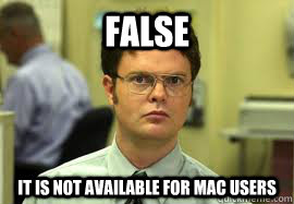 FALSE It is not available for mac users  Dwight False