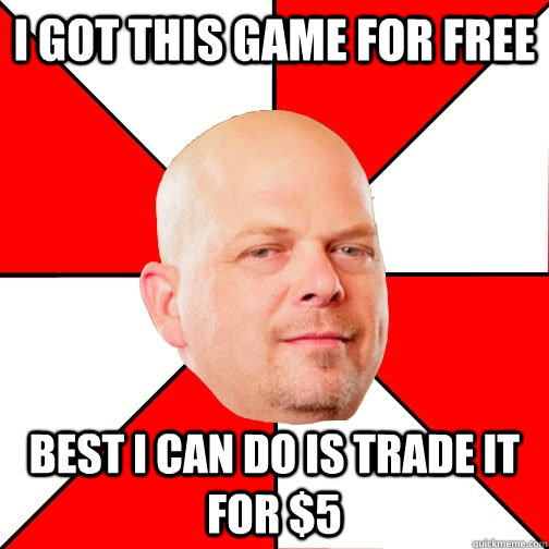 I got this game for free Best i can do is trade it for $5  Pawn Star