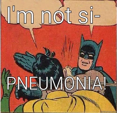 I'M NOT SI-  PNEUMONIA!  Batman Slapping Robin