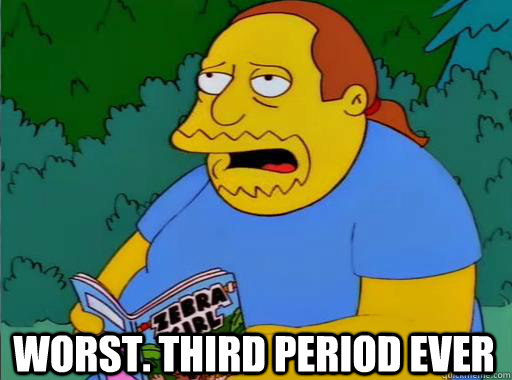 Worst. third period ever  Comic Book Guy