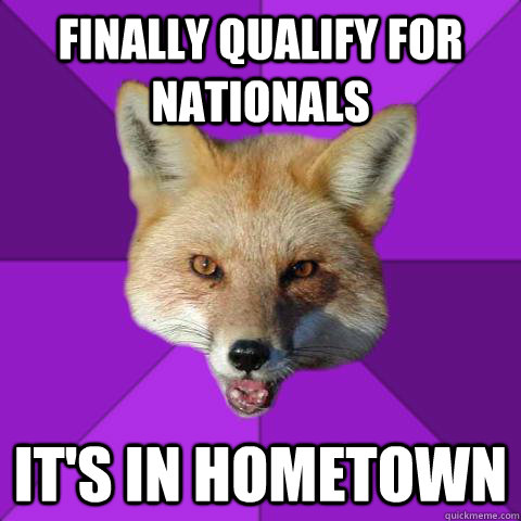 finally qualify for nationals it's in hometown  Forensics Fox