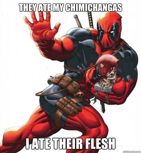 Deadpool: let's eat some Chimichangas - dePepi