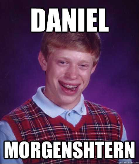 Daniel morgenshtern  Bad Luck Brian