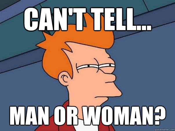 Can't tell... man or woman?  Futurama Fry