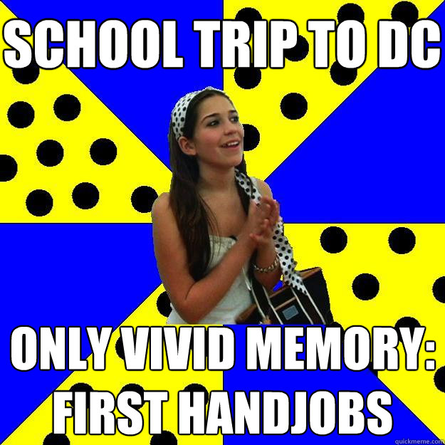 school trip to dc only vivid memory: first handjobs - school trip to dc only vivid memory: first handjobs  Sheltered Suburban Kid