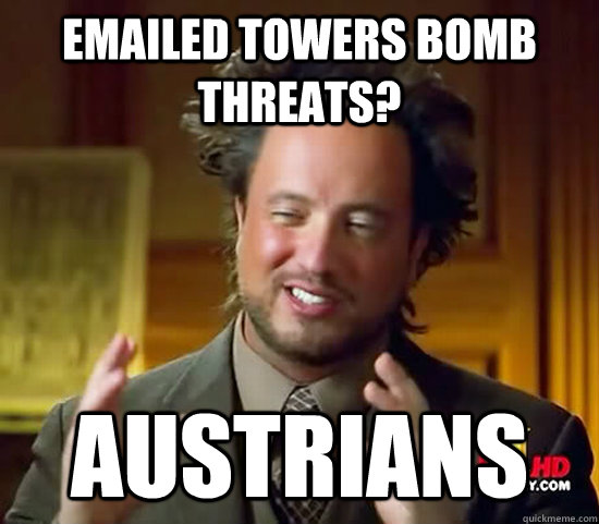 Emailed Towers bomb threats? Austrians  Ancient Aliens