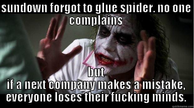 SUNDOWN FORGOT TO GLUE SPIDER. NO ONE COMPLAINS BUT IF A NEXT COMPANY MAKES A MISTAKE, EVERYONE LOSES THEIR FUCKING MINDS. Joker Mind Loss