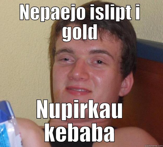 NEPAEJO ISLIPT I GOLD NUPIRKAU KEBABA 10 Guy