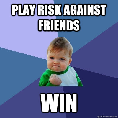 Play Risk Against Friends WIN  Success Kid