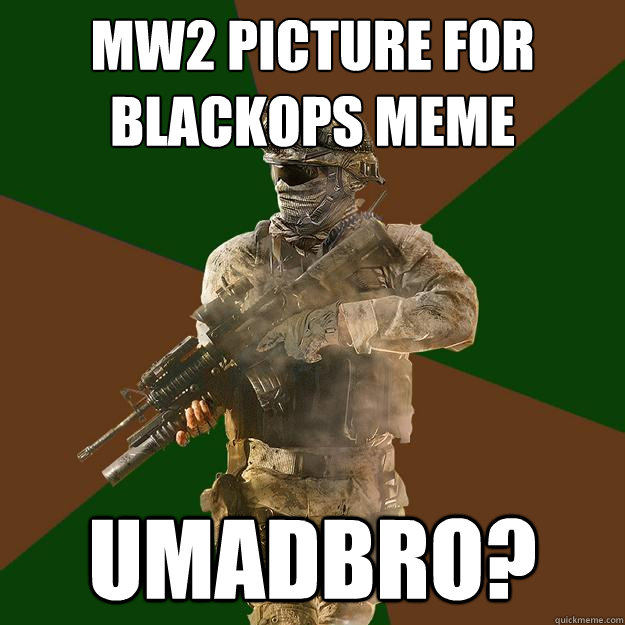 mw2 picture for blackops meme umadbro? - mw2 picture for blackops meme umadbro?  Call of Duty Addict