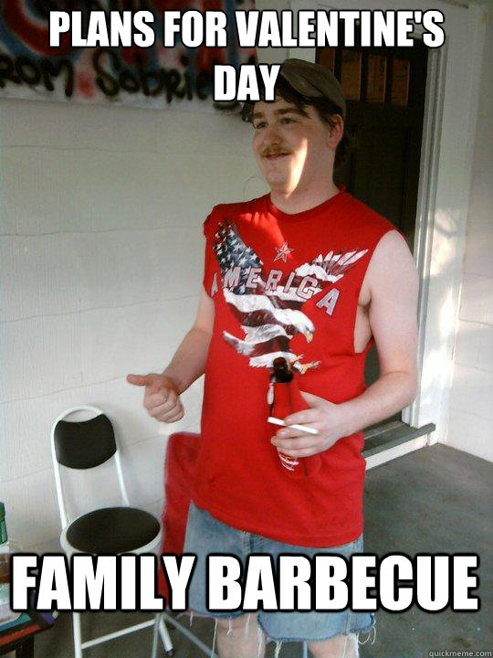 plans for valentine's day family barbecue  Redneck Randal