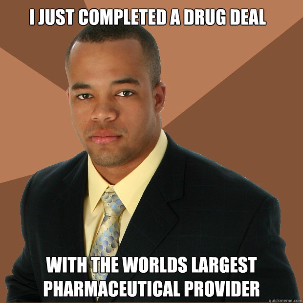I just completed a drug deal with the worlds largest pharmaceutical provider - I just completed a drug deal with the worlds largest pharmaceutical provider  Successful Black Man
