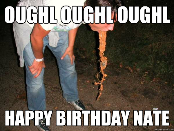 OUGHL OUGHL OUGHL happy birthday nate - OUGHL OUGHL OUGHL happy birthday nate  Nate