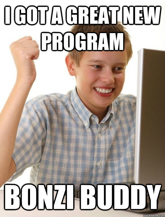 i got a great new program bonzi buddy - i got a great new program bonzi buddy  First Day on the Internet Kid