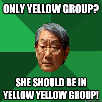 Only Yellow group? She should be in yellow yellow group!  High Expectations Asian Father