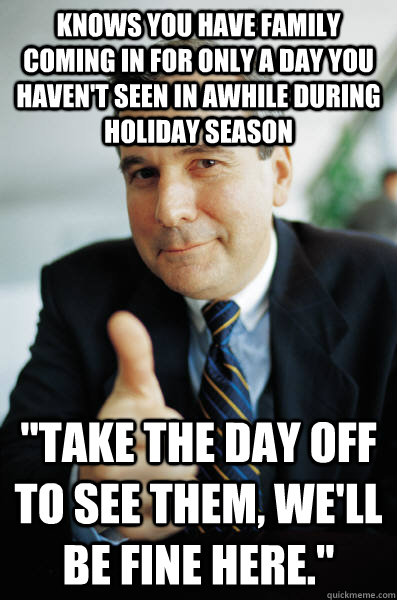 Knows you have family coming in for only a day you haven't seen in awhile during holiday season 