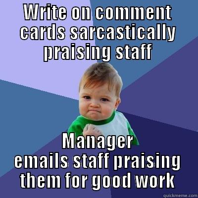 Manager comment cards - WRITE ON COMMENT CARDS SARCASTICALLY PRAISING STAFF MANAGER EMAILS STAFF PRAISING THEM FOR GOOD WORK Success Kid