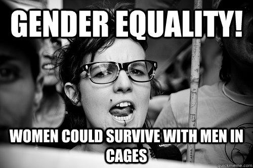 Gender equality! Women could survive with men in cages  Hypocrite Feminist