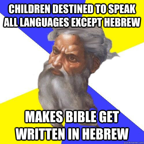 Children destined to speak all languages except Hebrew Makes Bible get written in Hebrew  Advice God