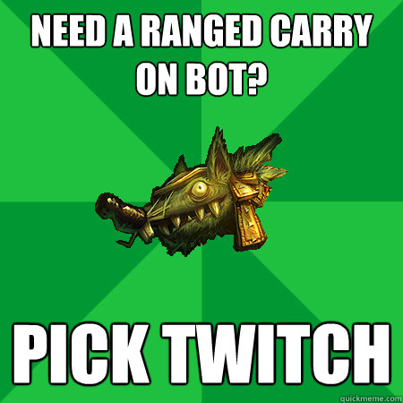 Need a ranged carry on bot? Pick Twitch - Need a ranged carry on bot? Pick Twitch  Bad LoL Player