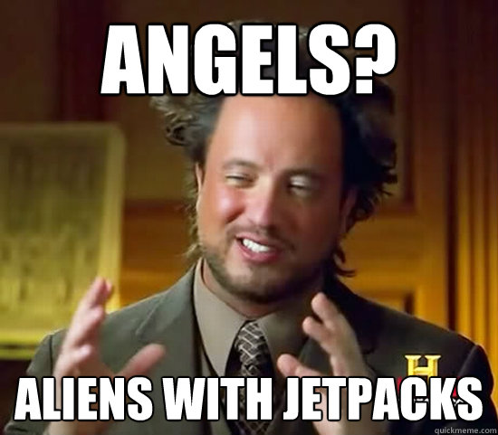 Angels? Aliens with jetpacks  Ancient Aliens