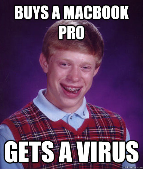 Buys a MacBook PRO Gets a Virus  Bad Luck Brian