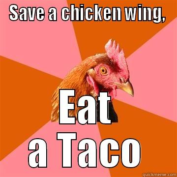 cinco chicken - SAVE A CHICKEN WING, EAT A TACO Anti-Joke Chicken