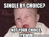 Single by Choice? Not your choice, iykwim  