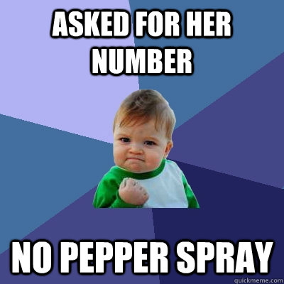 Asked for her number no pepper spray  Success Kid