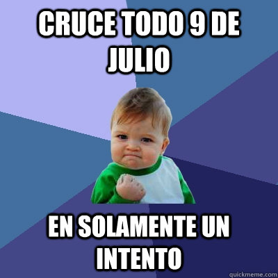 Cruce todo 9 de Julio En solamente un intento  Success Kid