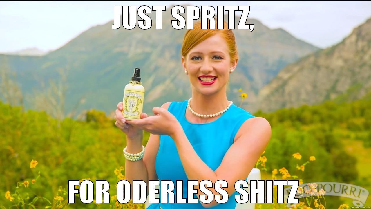 JUST SPRITZ, FOR ODERLESS SHITZ Misc