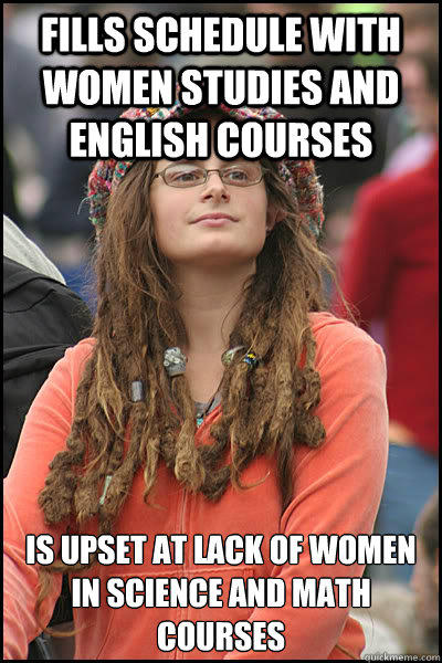 Fills schedule with women studies and english courses Is upset at lack of women in science and math courses  