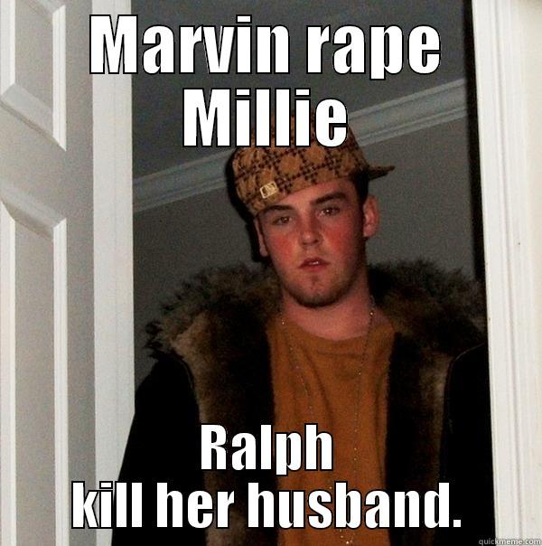 Scumbag Mobutos - MARVIN RAPE MILLIE RALPH KILL HER HUSBAND. Scumbag Steve