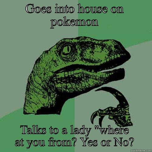 GOES INTO HOUSE ON POKEMON TALKS TO A LADY 