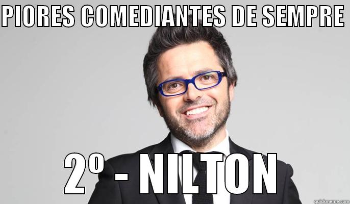 piores comediantes - PIORES COMEDIANTES DE SEMPRE  2º - NILTON Misc