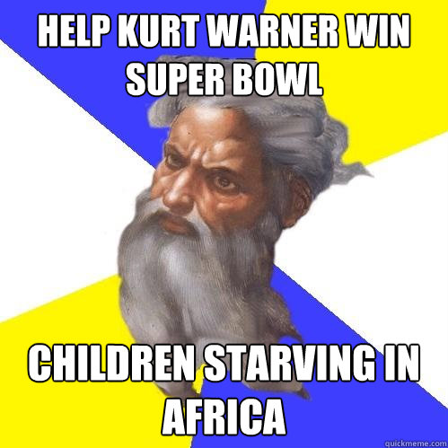 Help Kurt Warner win Super Bowl Children starving in Africa  Advice God