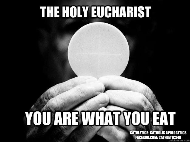 The Holy Eucharist You are what you eat Cathletics: Catholic Apologetics
facebok.com/cathletics4u - The Holy Eucharist You are what you eat Cathletics: Catholic Apologetics
facebok.com/cathletics4u  Misc