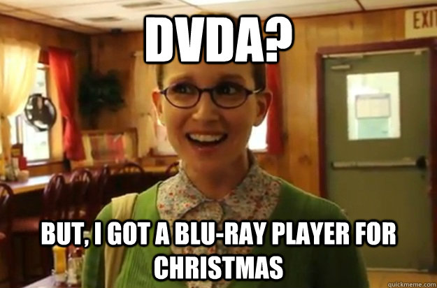 DVDA? but, i got a blu-ray player for christmas  Sexually Oblivious Female