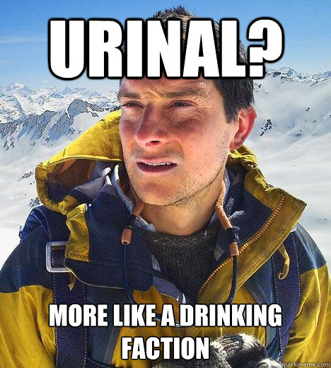 Urinal? More like a drinking faction  Bear Grylls