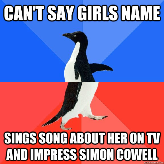 can't say girls name sings song about her on tv and impress simon cowell  Socially Awkward Awesome Penguin