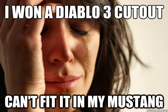 I won a Diablo 3 Cutout Can't fit it in my mustang  First World Problems