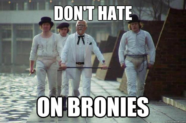 don't hate on bronies  