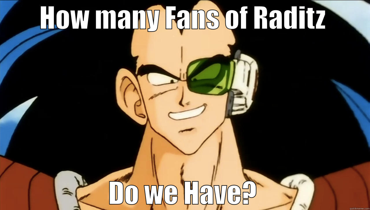 Raditz being a baller - HOW MANY FANS OF RADITZ DO WE HAVE? Misc