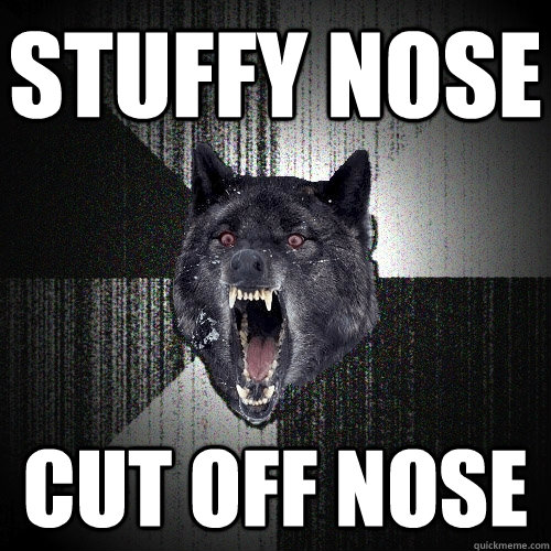 stuffy nose cut off nose - stuffy nose cut off nose  Insanity Wolf