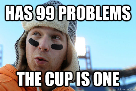 has 99 problems The Cup is one - has 99 problems The Cup is one  Bad Luck Claude