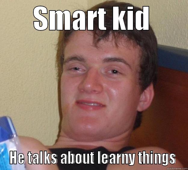 SMART KID HE TALKS ABOUT LEARNY THINGS 10 Guy