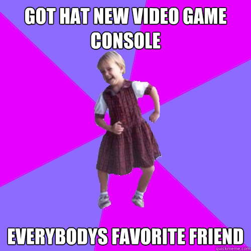 got hat new video game console everybodys favorite friend - got hat new video game console everybodys favorite friend  Socially awesome kindergartener