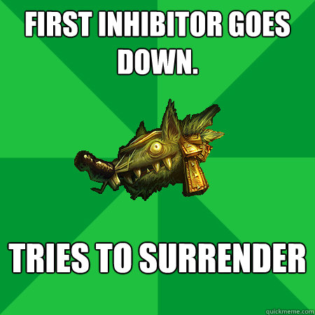 First Inhibitor goes down. Tries to surrender   Bad LoL Player