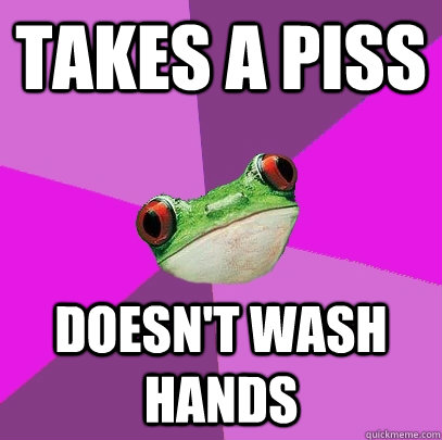 Takes a piss doesn't wash hands  Foul Bachelorette Frog